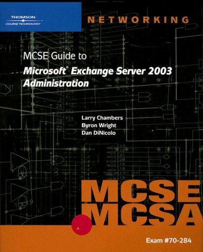 70-284 MCSE Guide to Microsoft Exchange Server 2003 Administration by Wright, Byron, DiNicolo, Dan, Chambers, Larry. (Cengage Learning,2005) [Paperback]