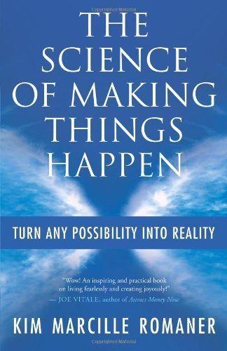 Science of Making Things Happen by Marcille Romaner, Kim. (New World Library,2010) [Paperback]