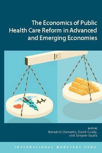 Economics of Public Health Care Reform in Advanced & Emerging Economies by Benedict J. Clements, David Coady, Sanjeev Gupta. (Intl Monetary Fund,2012) [Paperback]