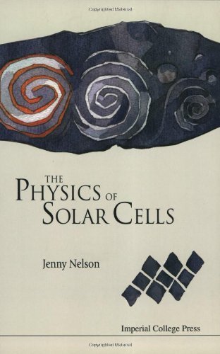 Physics of Solar Cells by Jenny Nelson. (Imperial College Press,2003) [Paperback]