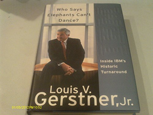 Who Says Elephants Can't Dance? Inside IBM's Historic Turnaround by Gerstner Jr., Louis V.. (Collins,2002) [Hardcover]