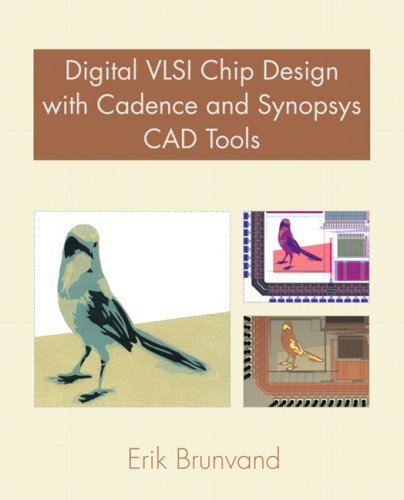Digital VLSI Chip Design with Cadence and Synopsys CAD Tools by Brunvand, Erik. (Addison-Wesley,2009) [Paperback]