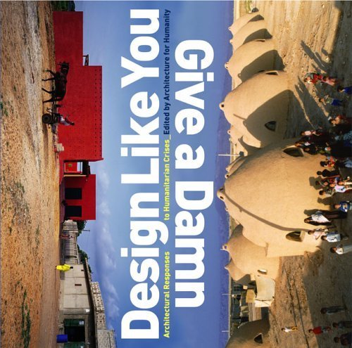 Design Like You Give A Damn by Architecture for Humanity. (Metropolis Books,2006) [Paperback]