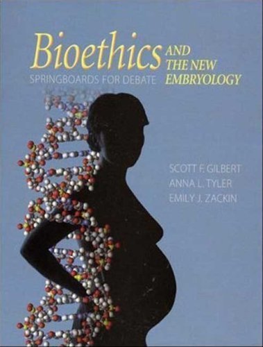 Bioethics and the New Embryology by Gilbert, Scott, Tyler, Anna L., Zackin, Emily. (WH Freeman and Sinauer Associates,2005) [Paperback]