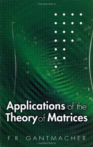 Applications of the Theory of Matrices by F. R. Gantmacher. (Dover Publications,2005) [Paperback]