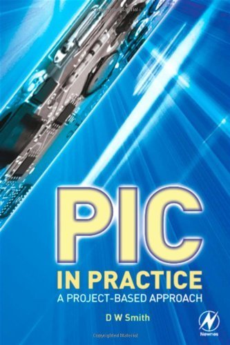 PIC in Practice by Smith, David W. (Newnes,2006) [Paperback] 2ND EDITION