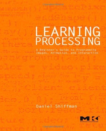 Learning Processing by Shiffman, Daniel. (Morgan Kaufmann,2008) [Paperback]