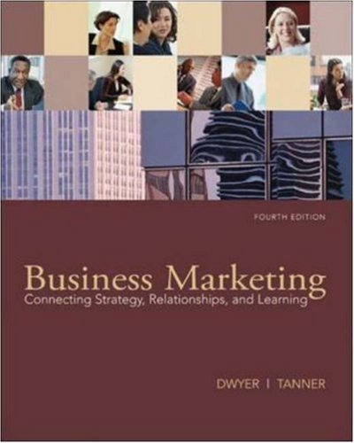 Business Marketing by Dwyer, F. Robert, Tanner, John. (McGraw-Hill/Irwin,2008) [Hardcover] 4th Edition