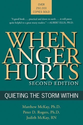 When Anger Hurts by McKay PhD, Matthew, Rogers, Peter D., McKay, Judith. (New Harbinger Publications,2003) [Paperback] Second (2nd) edition