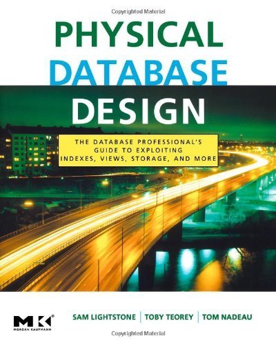 Physical Database Design by Lightstone, Sam S., Teorey, Toby J., Nadeau, Tom. (Morgan Kaufmann,2007) [Paperback] 4th Edition