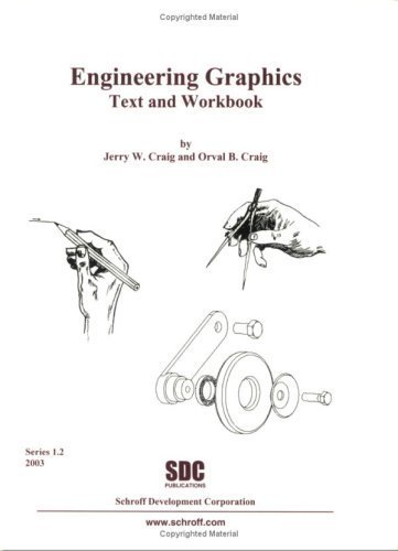 Engineering Graphics Text and Workbook by Jerry W. Craig, Orval B. Craig. (SDC Publications,2003) [Paperback]