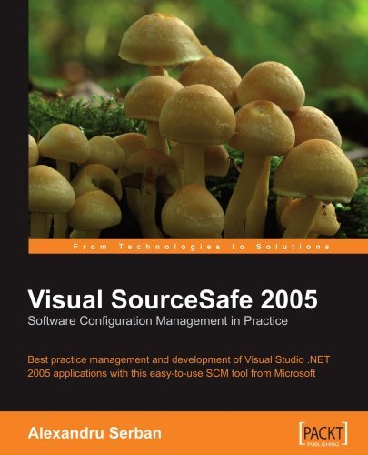 Visual SourceSafe 2005 Software Configuration Management in Practice by Alexandru Serban. (Packt Publishing,2007) [Paperback]