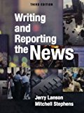 Writing and Reporting the News by Lanson, Jerry, Stephens, Mitchell. (Oxford University Press, USA,2007) [Paperback] 3rd EDITION