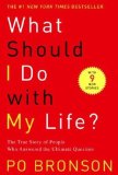 What Should I Do with My Life? by Po Bronson. (Random House Trade Paperbacks,2003) [Paperback]