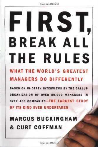 First, Break All the Rules: What the World's Greatest Managers Do Differently 1st (first) Edition by Buckingham, Marcus, Coffman, Curt published by Simon & Schuster (1999)