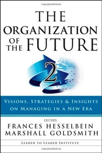 The Organization of the Future 2: Visions, Strategies, and Insights on Managing in a New Era (J-B Leader to Leader Institute/PF Drucker Foundation) 1st (first) Edition published by Jossey-Bass (2009)