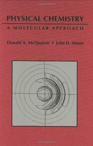 Physical Chemistry: A Molecular Approach 1st (first) Edition by Donald A. McQuarrie, John D. Simon published by University Science Books (1997)