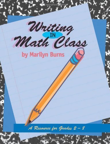 Writing in Math Class: A Resource for Grades 2-8 by Burns, Marilyn published by Math Solutions (1995)
