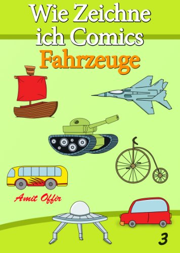 Zeichnen BÃ¼cher: Wie Zeichne ich Comics - Fahrzeuge (Zeichnen fÃ¼r AnfÃ¤nger BÃ¼cher 3) (German Edition)