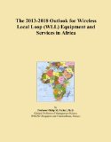 The 2013-2018 Outlook for Wireless Local Loop (WLL) Equipment and Services in Africa