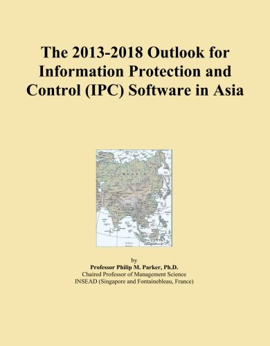 The 2013-2018 Outlook for Information Protection and Control (IPC) Software in Asia