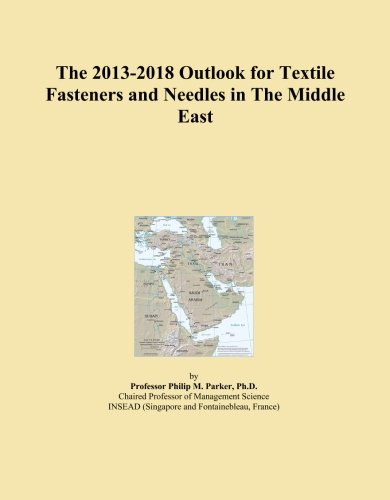 The 2013-2018 Outlook for Textile Fasteners and Needles in The Middle East