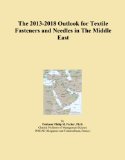 The 2013-2018 Outlook for Textile Fasteners and Needles in The Middle East