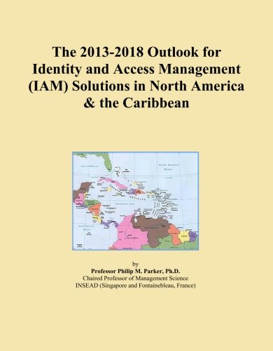 The 2013-2018 Outlook for Identity and Access Management (IAM) Solutions in North America & the Caribbean