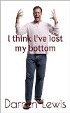 I think I've lost my bottom