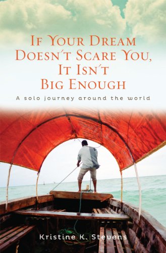 If Your Dream Doesn't Scare You, It Isn't Big Enough: A Solo Journey Around the World