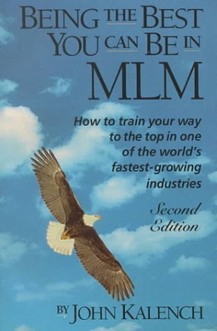 Being the Best You Can Be in MLM: How to Train Your Way to the Top in Multi-Level/Network Marketing-America's Fastest-Growing Industries 2nd (second) Edition by Kalench, John published by Millionaires in Motion (1992)