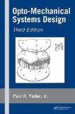 Opto-Mechanical Systems Design, Third Edition (Optical Science and Engineering) 3rd (third) Edition by Yoder Jr., Paul R. published by CRC Press (2005)