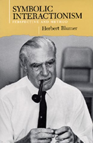 Symbolic Interactionism: Perspective and Method [Paperback] [1986] (Author) Herbert Blumer