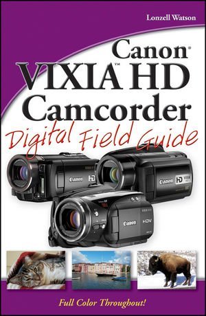 Canon VIXIA HD Camcorder Digital Field Guide [Paperback] [2009] (Author) Lonzell Watson
