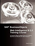 SAP BusinessObjects Web Intelligence XI 3.1 Training Course [Paperback] [2011] (Author) Shakil Ahmed