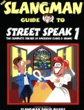 THE SLANGMAN GUIDE TO STREET SPEAK 1: The Complete Course in American Slang & Idioms