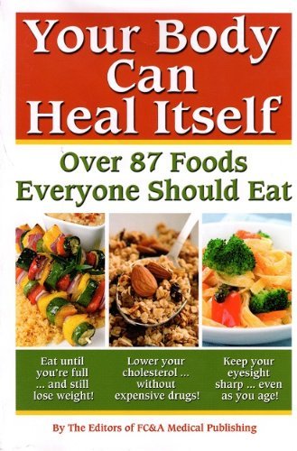 Your Body can Heal Itself: Over 87 Foods Everyone Should Eat [Paperback] [2008] (Author) Fc & a Medical Publishing