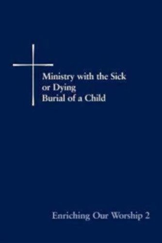 Enriching Our Worship 2 - Ministry with the Sick and Dying: Burial of a Child [Paperback] [2000] (Author) Church Publishing