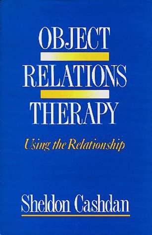 Object Relations Therapy: Using the Relationship [Paperback] [1988] (Author) Sheldon Cashdan