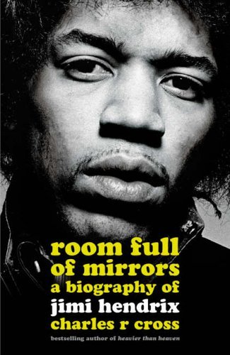Room Full of Mirrors: A Biography of Jimi Hendrix [Hardcover] [2005] (Author) Charles R. Cross