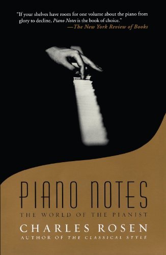 Piano Notes: The World of the Pianist [Paperback] [2004] (Author) Charles Rosen
