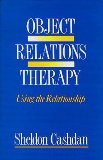 Object Relations Therapy: Using the Relationship [Paperback] [1988] (Author) Sheldon Cashdan