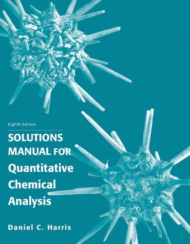 Solution Manual for Quantitative Chemical Analysis [Paperback] [2010] (Author) Daniel C. Harris