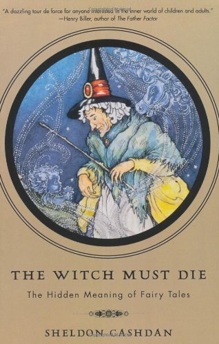 The Witch Must Die: The Hidden Meaning Of Fairy Tales [Paperback] [2000] (Author) Sheldon Cashdan