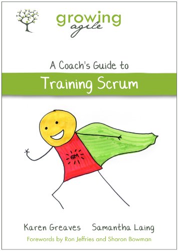 Growing Agile: A Coach's Guide to Training Scrum (Growing Agile: A Coach's Guide Series Book 1)