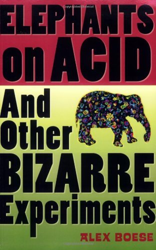 Elephants on Acid: And Other Bizarre Experiments (Harvest Original) [Paperback] [2007] (Author) Alex Boese