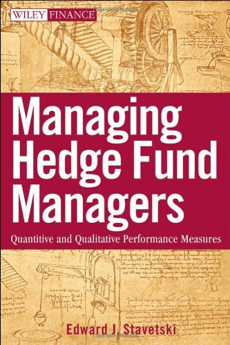 Managing Hedge Fund Managers: Quantitative and Qualitative Performance Measures (Wiley Finance) [Hardcover] [2009] (Author) E. J. Stavetski