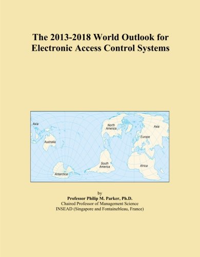 The 2013-2018 World Outlook for Electronic Access Control Systems