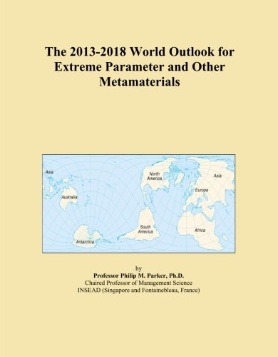 The 2013-2018 World Outlook for Extreme Parameter and Other Metamaterials