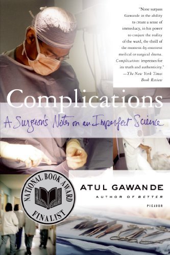 Complications: A Surgeon's Notes on an Imperfect Science [Paperback] [2003] (Author) Atul Gawande